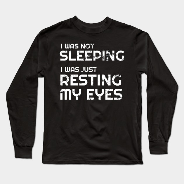 I'm not sleeping I'm just resting my eyes Long Sleeve T-Shirt by WPKs Design & Co